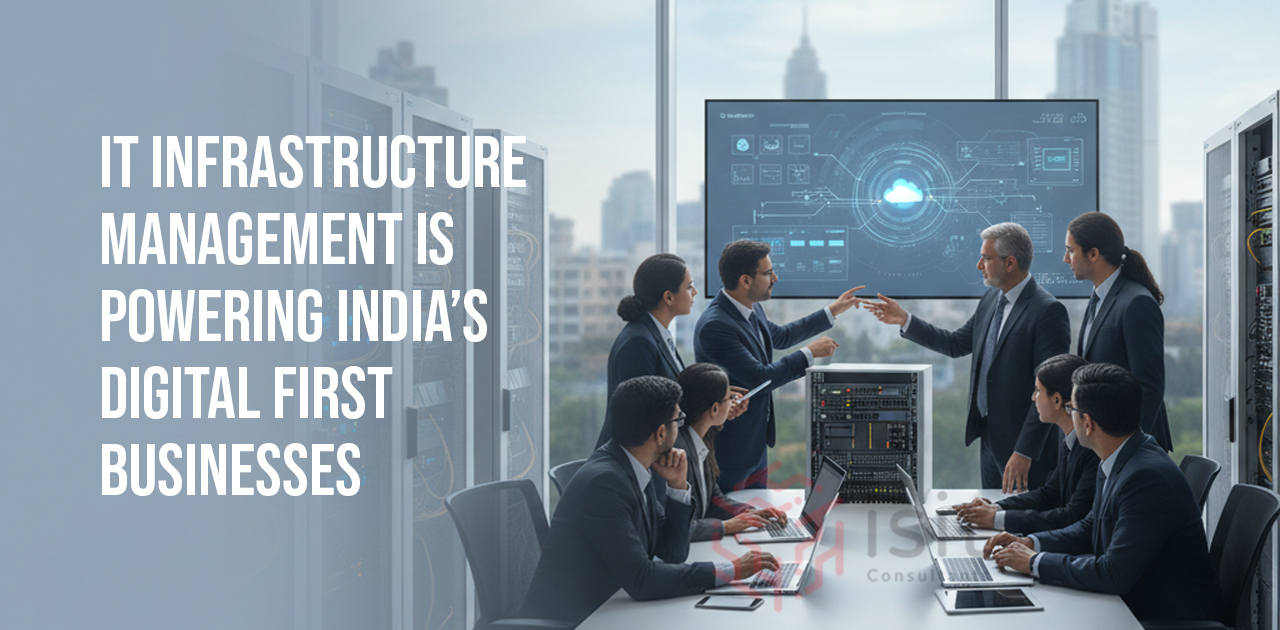How IT Infrastructure Management is Powering India’s Digital First Businesses